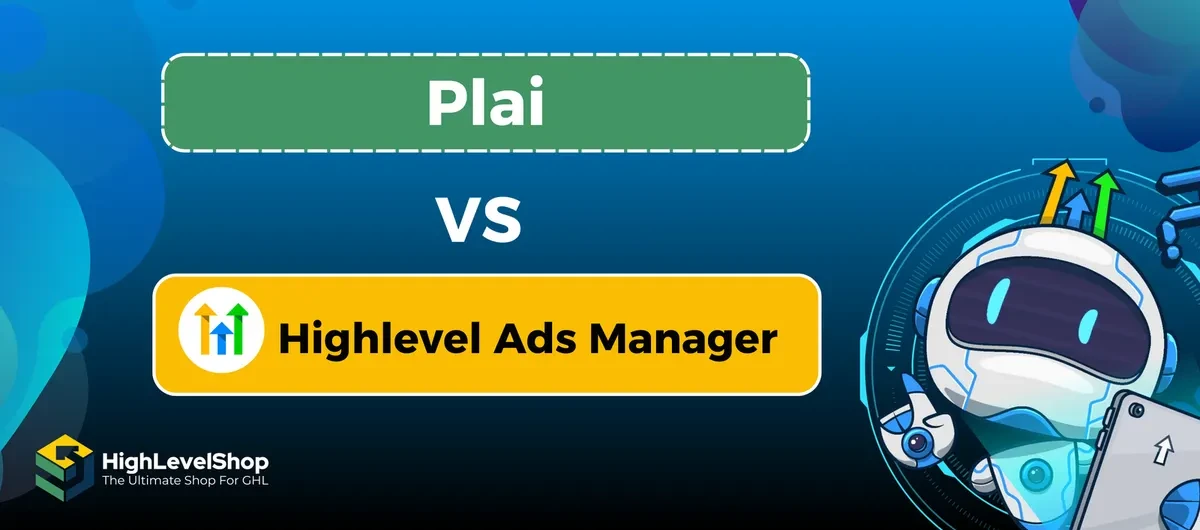 Plai vs HighLevel Ads Manager: Features, Pricing, and Which to Choose