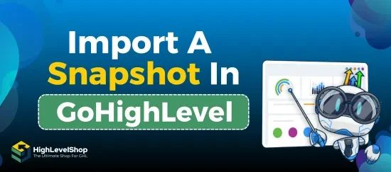 Importing a snapshot in HighLevel