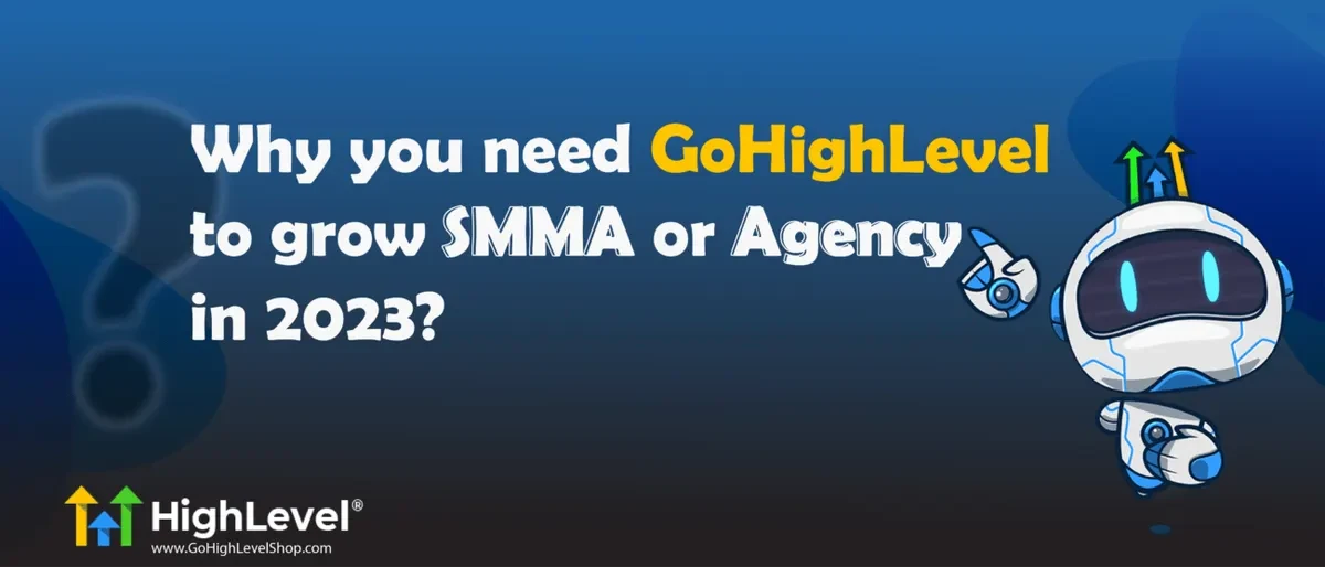 Why you need Gohighlevel to grow SMMA or Agency in 2023?